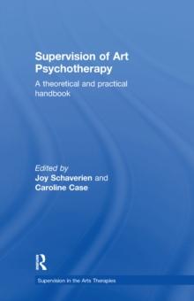 Supervision of Art Psychotherapy : A Theoretical and Practical Handbook