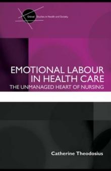 Emotional Labour in Health Care : The unmanaged heart of nursing