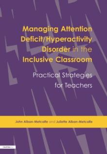 Managing Attention Deficit/Hyperactivity Disorder in the Inclusive Classroom : Practical Strategies