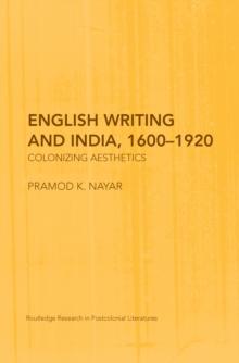 English Writing and India, 1600-1920 : Colonizing Aesthetics