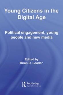 Young Citizens in the Digital Age : Political Engagement, Young People and New Media