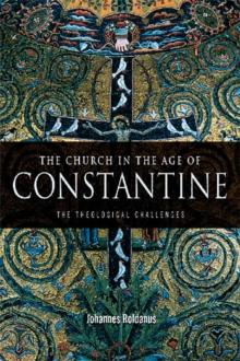 The Church in the Age of Constantine : The Theological Challenges