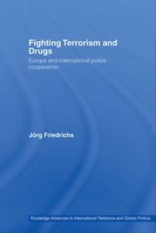 Fighting Terrorism and Drugs : Europe and International Police Cooperation