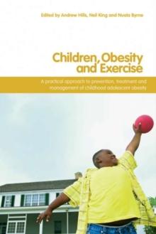 Children, Obesity and Exercise : Prevention, Treatment and Management of Childhood and Adolescent Obesity