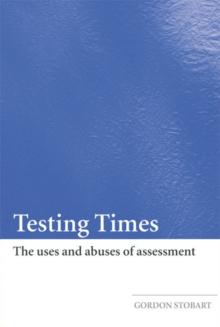 Testing Times : The Uses and Abuses of Assessment