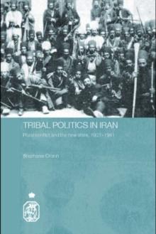 Tribal Politics in Iran : Rural Conflict and the New State, 1921-1941