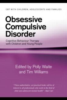 Obsessive Compulsive Disorder : Cognitive Behaviour Therapy with Children and Young People