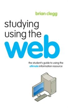 Studying Using the Web : The Student's Guide to Using the Ultimate Information Resource