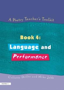 A Poetry Teacher's Toolkit : Book 4: Language and Performance