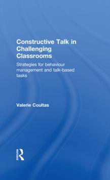 Constructive Talk in Challenging Classrooms : Strategies for Behaviour Management and Talk-Based Tasks