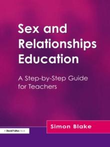 Sex and Relationships Education : A Step-by-Step Guide for Teachers