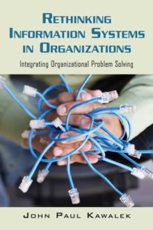 Rethinking Information Systems in Organizations : Integrating Organizational Problem Solving