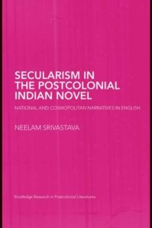 Secularism in the Postcolonial Indian Novel : National and Cosmopolitan Narratives in English