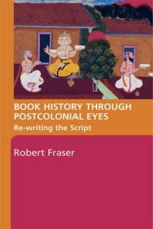 Book History Through Postcolonial Eyes : Rewriting the Script