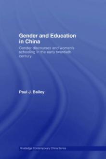 Gender and Education in China : Gender Discourses and Women's Schooling in the Early Twentieth Century