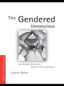 The Gendered Unconscious : Can Gender Discourses Subvert Psychoanalysis?