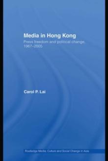 Media in Hong Kong : Press Freedom and Political Change, 1967-2005