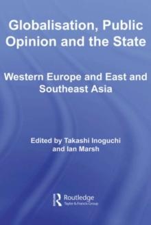 Globalisation, Public Opinion and the State : Western Europe and East and Southeast Asia