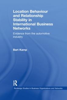 Location Behaviour and Relationship Stability in International Business Networks : Evidence from the Automotive Industry