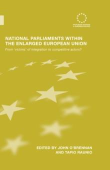 National Parliaments within the Enlarged European Union : From 'Victims' of Integration to Competitive Actors?