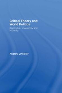 Critical Theory and World Politics : Citizenship, Sovereignty and Humanity