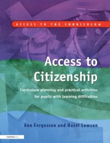 Access to Citizenship : Curriculum Planning and Practical Activities for Pupils with Learning Difficulties