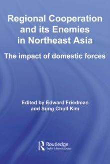 Regional Co-operation and Its Enemies in Northeast Asia : The Impact of Domestic Forces