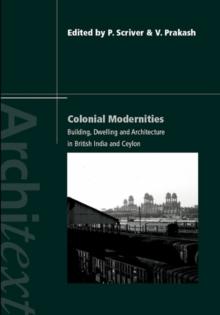 Colonial Modernities : Building, Dwelling and Architecture in British India and Ceylon