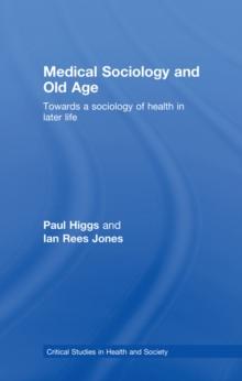 Medical Sociology and Old Age : Towards a sociology of health in later life