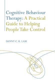 Cognitive Behaviour Therapy: A Practical Guide to Helping People Take Control