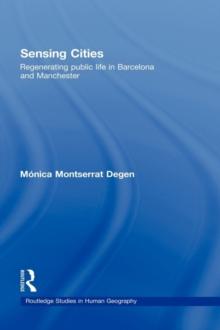 Sensing Cities : Regenerating Public Life in Barcelona and Manchester