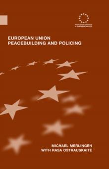 European Union Peacebuilding and Policing : Governance and the European Security and Defence Policy