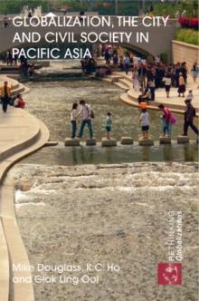 Globalization, the City and Civil Society in Pacific Asia : The Social Production of Civic Spaces