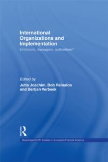 International Organizations and Implementation : Enforcers, Managers, Authorities?