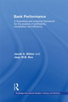 Bank Performance : A Theoretical and Empirical Framework for the Analysis of Profitability, Competition and Efficiency