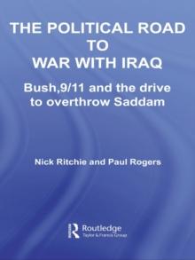 The Political Road to War with Iraq : Bush, 9/11 and the Drive to Overthrow Saddam