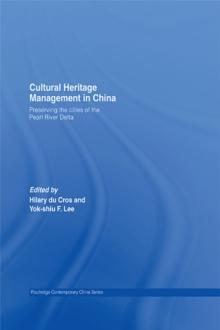 Cultural Heritage Management in China : Preserving the Cities of the Pearl River Delta