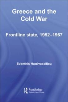 Greece and the Cold War : Front Line State, 1952-1967