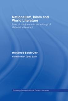 Nationalism, Islam and World Literature : Sites of Confluence in the Writings of Mahmud Al-Mas'adi