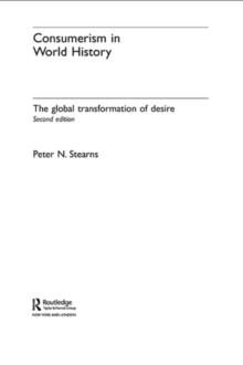 Consumerism in World History : The Global Transformation of Desire