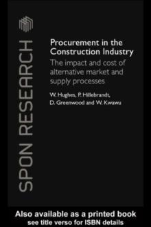 Procurement in the Construction Industry : The Impact and Cost of Alternative Market and Supply Processes