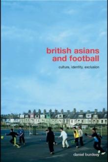 British Asians and Football : Culture, Identity, Exclusion