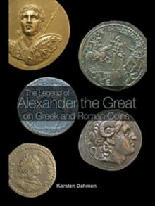 The Legend of Alexander the Great on Greek and Roman Coins