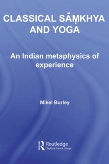 Classical Samkhya and Yoga : An Indian Metaphysics of Experience