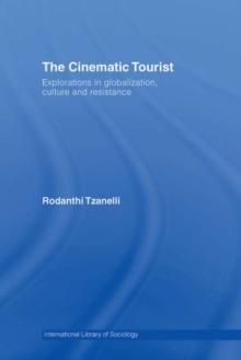 The Cinematic Tourist : Explorations in Globalization, Culture and Resistance