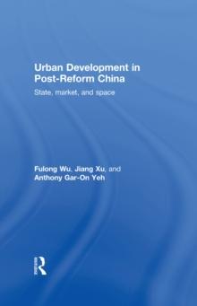 Urban Development in Post-Reform China : State, Market, and Space