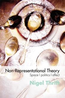 Non-Representational Theory : Space, Politics, Affect