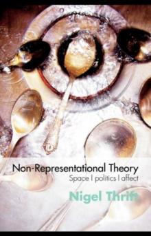 Non-Representational Theory : Space, Politics, Affect