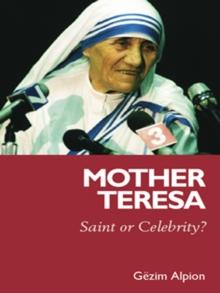 Mother Teresa : Saint or Celebrity?