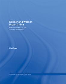 Gender and Work in Urban China : Women Workers of the Unlucky Generation